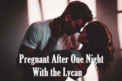 8Werewolf When I woke up with a hangover, I found a handsome and naked stranger sleeping beside me. . Pregnant after one night with the lycan chapter 18